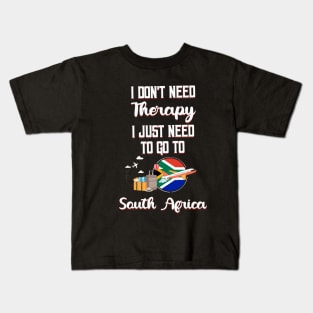 I Don't Need Therapy I Just Need To Go To South Africa Kids T-Shirt